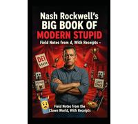 Nash Rockwell’s Big Book of Modern Stupid: Field Notes from the Clown World, With Receipts
