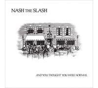 Nash the Slash - And You Thought You Were Normal