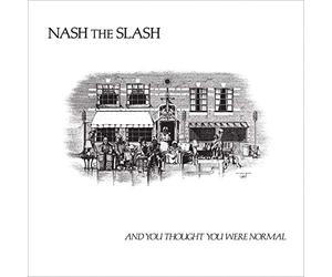 Nash the Slash - And You Thought You Were Normal
