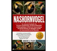 NASHORNVOGEL: Eine umfassende Enzyklopädie über die massive Schnabelstruktur, das Nestverschließverhalten, die Nahrungsökologie, die Rolle bei der ... vom Wald, den Lebensraumverlust und den Natu