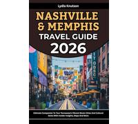Nashville and Memphis Travel Guide 2026: Ultimate Companion To Tour Tennessee’s Vibrant Music Cities And Cultural Gems With Insider Insights, Maps And More