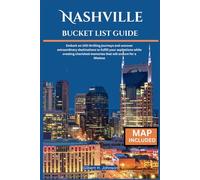 NASHVILLE BUCKET LIST GUIDE: Embark on 100 thrilling journeys and uncover extraordinary destinations to fulfill your aspirations while creating cherished memories that will endure for a lifetime