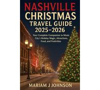 Nashville Christmas Travel Guide 2025-2026: Your Complete Companion to Music City’s Holiday Magic, Attractions, Food, and Festivities