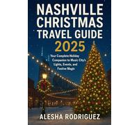 Nashville Christmas Travel Guide 2025: Your Complete Holiday Companion to Music City’s Lights, Events, and Festive Magic