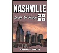 NASHVILLE GUIDE DE VOYAGE: Votre billet pour flâner, explorer et savourer les points forts de cette destination incontournable