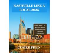 Nashville Like a Local 2025: Explore Music City’s Best-Kept Secrets, Hidden Gems, and Authentic Experiences