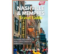 Nashville & Memphis Travel guide 2025: A Complete 2025 Guide to Music, Culture, History & Hidden Gems