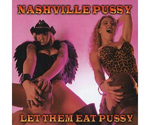 Nashville Pussy - Let Them Eat Pussy