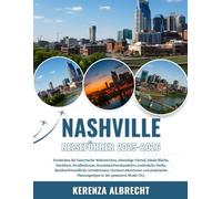 NASHVILLE REISEFÜHRER 2025-2026: Entdecken Sie historische Wahrzeichen, lebendige Viertel, lokale Küche, Dachbars, Straßenkunst, Kunsthandwerksmärkte, ... und praktische Planungstipps in...