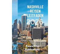NASHVILLE REISEN LEITFADEN 2026: „Wo jede Straße eine Geschichte erzählt und jede Note inspiriert“