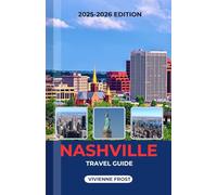 NASHVILLE TRAVEL GUIDE 2025/2026: A Local Manual to Discover Country Music Hotspots, Cuisines, Hidden Gems, and Smart Tips for Every Traveler