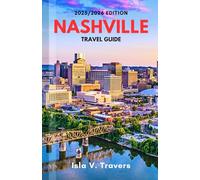 NASHVILLE TRAVEL GUIDE 2025/2026: A Local Manual to discover Music, Cuisine, Adventure, Hidden Gems, and Budgeting Tips for First Timers and Returning Visitors