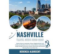 Nashville Travel Guide 2025-2026: Explore Historic Landmarks, Vibrant Neighborhoods, Local Cuisine, Rooftop Bars, Street Art, Artisan Markets, Scenic ... and Practical Planning Tips Across Music City