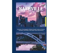 Nashville Travel Guide 2025-2026: Uncover Tennessee’s Vibrant Music Culture, Scenic Outdoor Activities, and Must-Visit Attractions