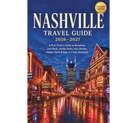 Nashville Travel Guide 2026-2027: A First-Timer's Guide to Broadway, Live Music, Honky-Tonks, Hot Chicken, Hidden Gems & Easy 3-7 Day Itineraries
