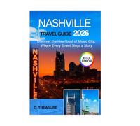 NASHVILLE TRAVEL GUIDE 2026: Discover the Heartbeat of Music City, Where Every Street Sings a Story