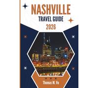 NASHVILLE TRAVEL GUIDE 2026: From Side Street Whispers to Midnight Revelations in a City That Never Sits Still