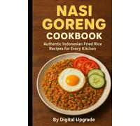 Nasi Goreng Cookbook: Authentic Indonesian Fried Rice Recipes for Every Kitchen