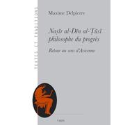 Naṣīr al-Dīn al-Ṭūsī, philosophe du progès: Retour au sens d'Avicenne