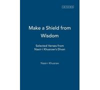 Nasir-i Klusraw Nasir-i Khusraw Make a Shield from Wisdom (Tascabile)