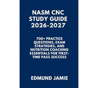 NASM CNC STUDY GUIDE 2026-2027: 700+ Practice Questions, Exam Strategies, and Nutrition Coaching Essentials for First-Time Pass Success