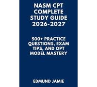 NASM CPT COMPLETE STUDY GUIDE 2026-2027: 500+ Practice Questions, Exam Tips, and OPT Model Mastery