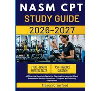 NASM CPT STUDY GUIDE 2026-2027: 450 Practice Questions Featuring Exercise Programming, Client Assessment Methods, Movement Principles, and Coaching Applications