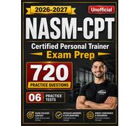 NASM CPT Study Guide 2026-2027:720 Practice Questions and 06 Practice Tests for Certified Personal Trainer Exam Prep (Unofficial)