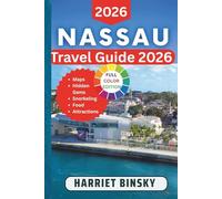 Nassau Travel Guide 2026: Everything You Need to Plan, Budget, and Enjoy the Perfect Bahamas Getaway, Beaches, Attractions, Dining, Day Trips, Nightlife, and Local Secrets