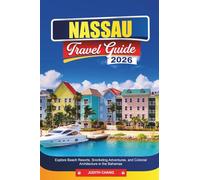 NASSAU TRAVEL GUIDE 2026: Explore Beach Resorts, Snorkeling Adventures, and Colonial Architecture in the Bahamas