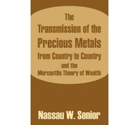 Nassau W Senior The Transmission of the Precious Metals from Country (Tascabile)