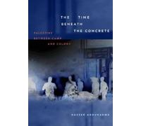 Nasser Abourahme The Time Beneath the Concrete (Copertina rigida)