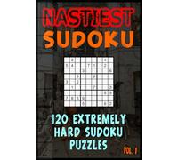 Nastiest Sudoku Vol. 1 | 120 Extremely Hard Sudoku Puzzles With Solutions: The Most Diabolical Sudoku Challenges: Expert-Level Puzzles to Test Your ... the Limit | 6x9 inches size Great for Travel