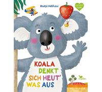 Nastja Holtfret Koala denkt sich heut‘ was aus: Ein Bilderbuc (Copertina rigida)