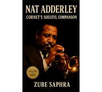 Nat Adderley: Cornet’s Soulful Companion: A Definitive Biography of Soul Jazz’s Enduring Voice and Creative Brotherhood