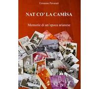 Nat co' la camìsa. Memorie di un'epoca arianese