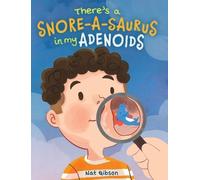 Nat Gibson There's a Snore-a-saurus in My Adenoids (Copertina rigida)