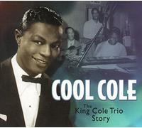Nat King Cole - Cool Cole: The King Cole Trio Story