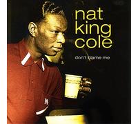 NAT KING COLE - Don'T Blame Me