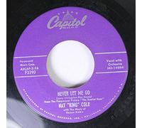 NAT KING COLE - NAT KING COLE 45 RPM NEVER LET ME GO / TOO YOUNG TO GO STEADY