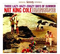 Nat King Cole - Those Lazy-Hazy-Crazy Days of Summer