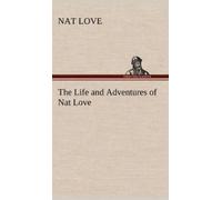 Nat Love The Life and Adventures of Nat Love Better Known in (Copertina rigida)