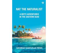 Nat The Naturalist A Boy's Adventures In The Eastern Seas