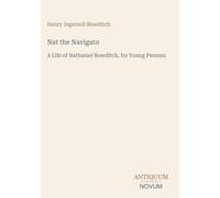 Nat the Navigato: A Life of Nathaniel Bowditch, for Young Persons