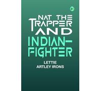 Nat, The Trapper and Indian-Fighter