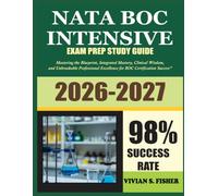 NATA BOC INTENSIVE STUDY GUIDE 2026-2027: Mastering the Blueprint, Integrated Mastery, Clinical Wisdom, and Unbreakable Professional Excellence for BOC Certification Success"