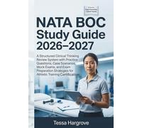 NATA BOC Study Guide 2026-2027: A Structured Clinical Thinking Review System with Practice Questions, Case Scenarios, Mock Exams, and Exam Preparation Strategies for Athletic Training Certification