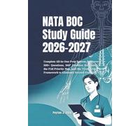 NATA BOC Study Guide 2026: The Complete All-in-One Prep System. Features 500+ Questions, 360° Decision Rationales, the PA8 Priority Map, and the ‘First-Action’ Framework to Eliminate Second-Guessing.
