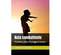 Nata combattente: Tra dolore, gioia e il coraggio di restare
