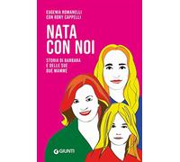 Nata con noi. Storia di Barbara e delle sue due mamme